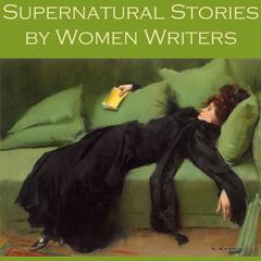 Supernatural Stories by Women Writers Audiobook, by various authors