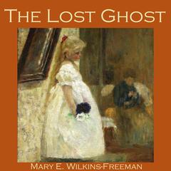 The Lost Ghost Audiobook, by Mary E. Wilkins Freeman