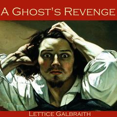 A Ghost’s Revenge Audiobook, by Lettice Galbraith