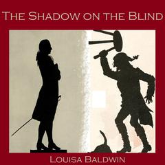 The Shadow on the Blind Audiobook, by Louisa Baldwin
