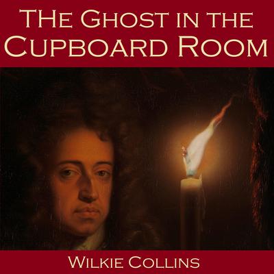 The Ghost in the Cupboard Room Audiobook, by Wilkie Collins