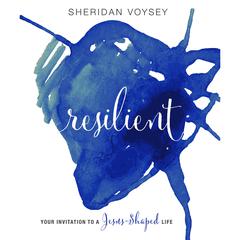 Resilient: Your Invitation to a Jesus-Shaped Life Audiobook, by Sheridan Voysey