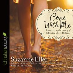 Come With Me: Discovering the Beauty of Following Where He Leads Audiobook, by Suzanne Eller
