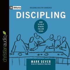 Discipling: How to Help Others Follow Jesus Audiobook, by Mark Dever