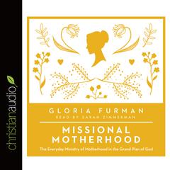 Missional Motherhood: The Everyday Ministry of Motherhood in the Grand Plan of God Audiobook, by Gloria Furman