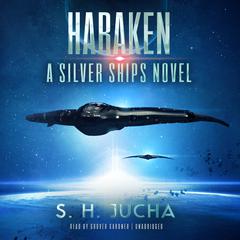 Haraken: A Silver Ships Novel Audiobook, by S. H.  Jucha