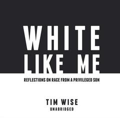 White like Me: Reflections on Race from a Privileged Son Audiobook, by Tim Wise
