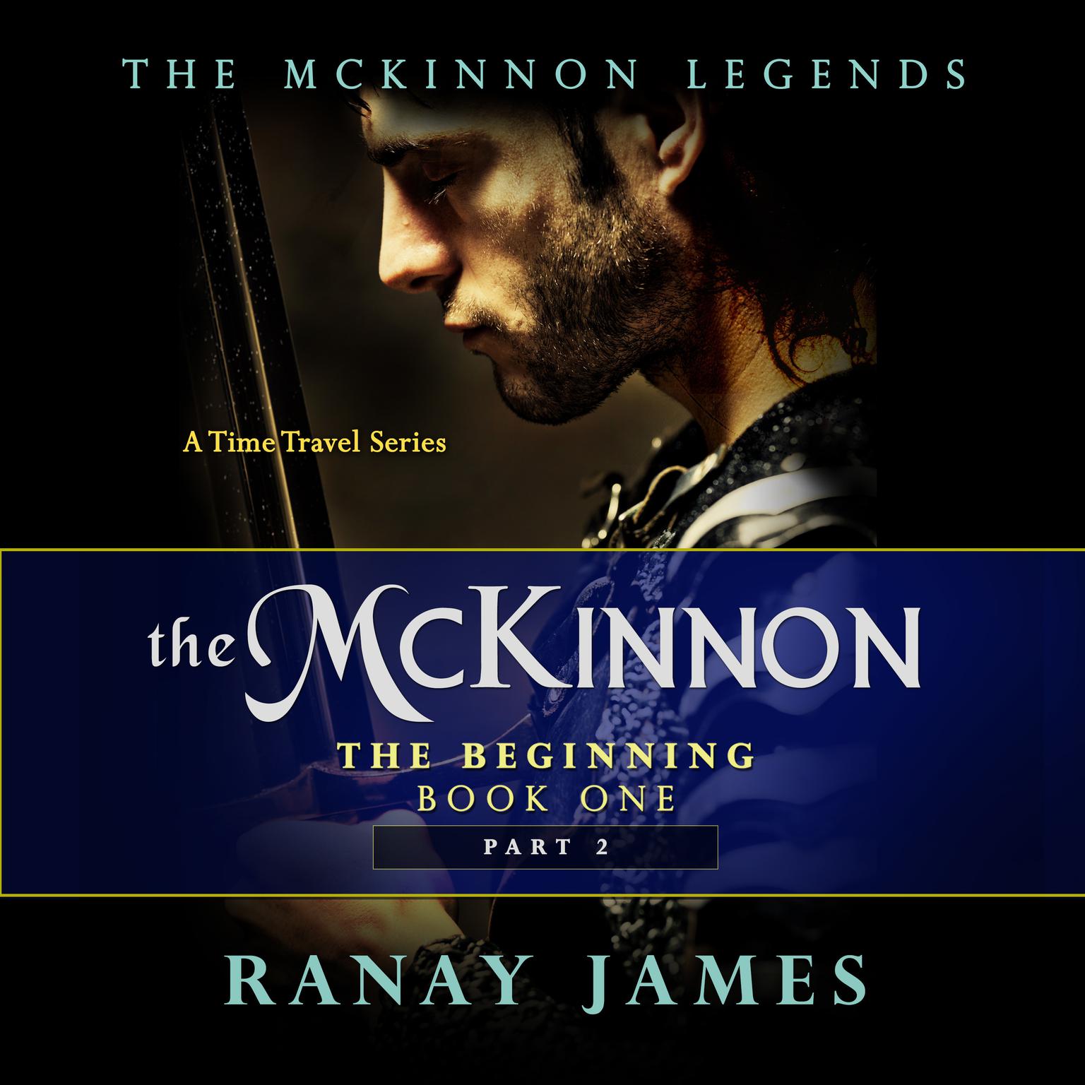 The McKinnon: The Beginning: Book 1 Part 2: The McKinnon Legends: A Time Travel Series Audiobook, by Ranay James