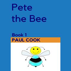Pete the Bee: Book 1 Audiobook, by Paul Cook