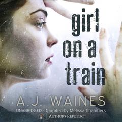 Girl on a Train Audiobook, by A. J.  Waines