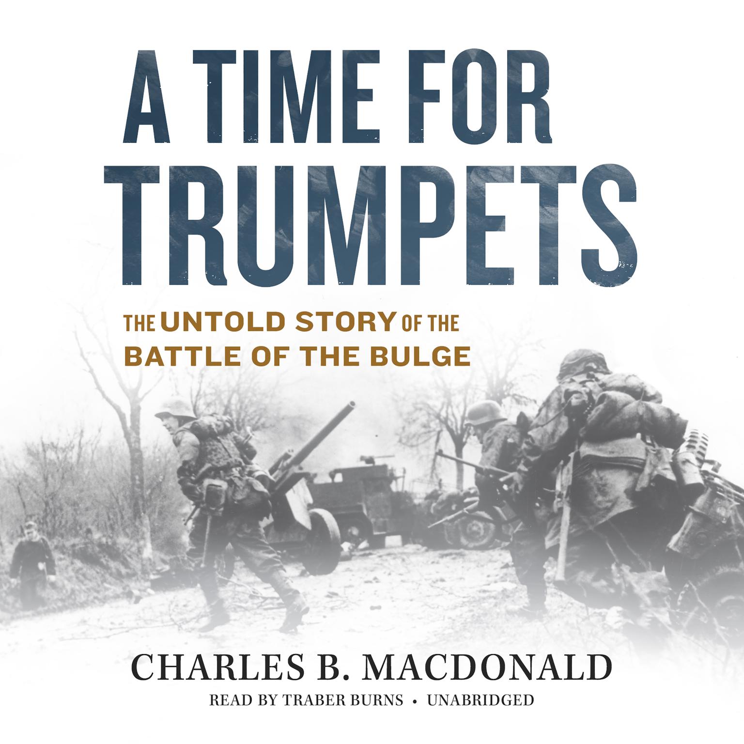A Time for Trumpets: The Untold Story of the Battle of the Bulge Audiobook, by Charles B. MacDonald