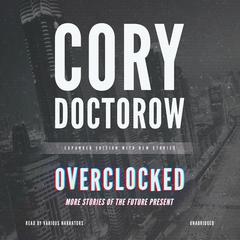 Overclocked: More Stories of the Future Present Audiobook, by 