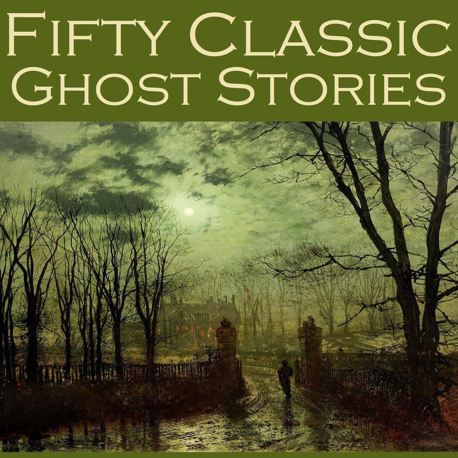 Fifty Classic Ghost Stories Audiobook, by various authors