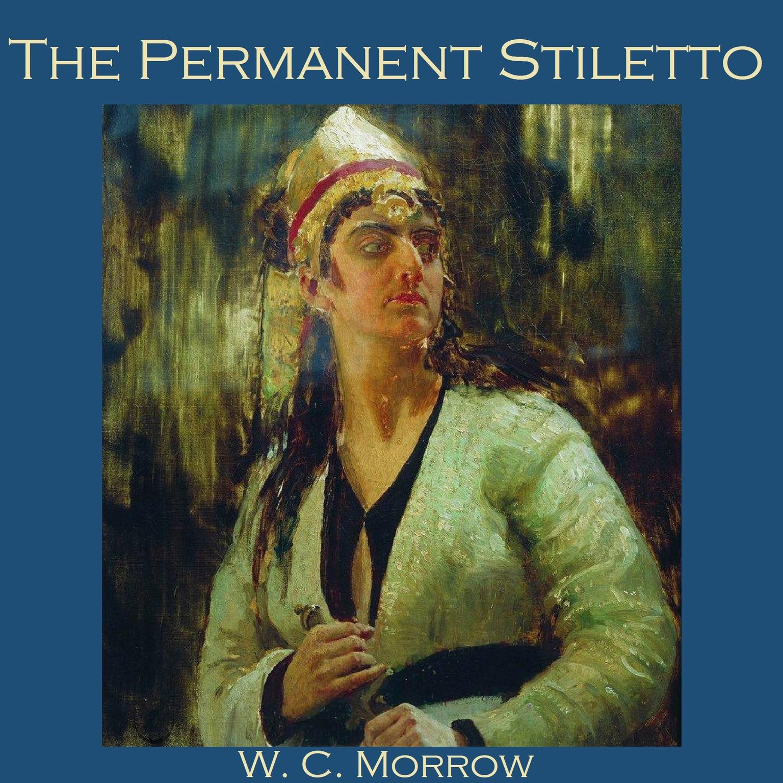 The Permanent Stiletto Audiobook, by W. C. Morrow