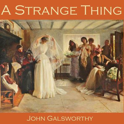 A Strange Thing Audiobook, by John Galsworthy