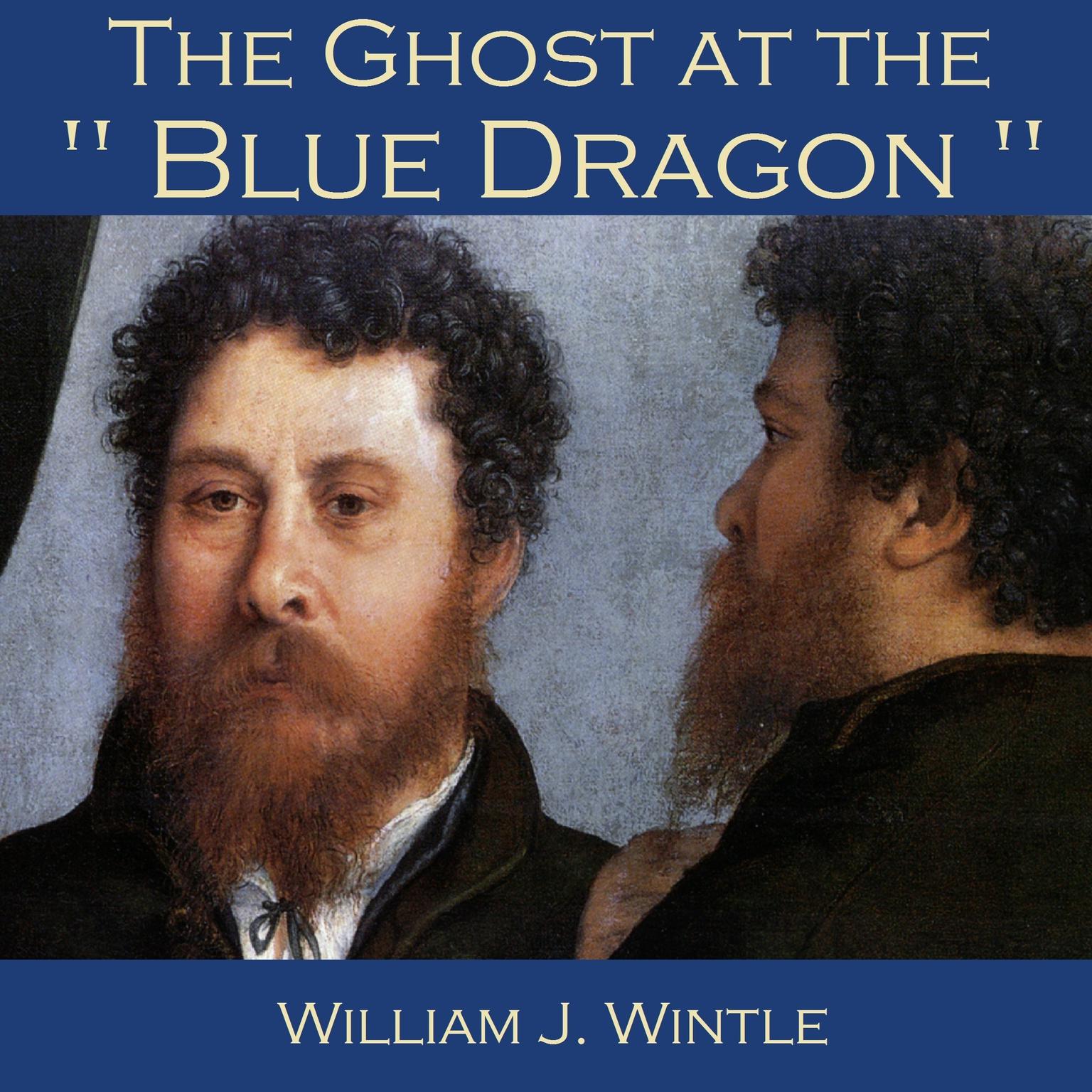 The Ghost at the Blue Dragon Audiobook, by William J. Wintle