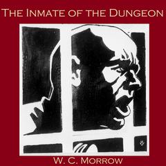 The Inmate of the Dungeon Audiobook, by W. C. Morrow