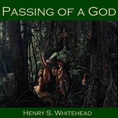 Passing of a God Audiobook, by Henry S. Whitehead