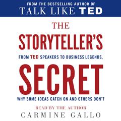 The Storyteller’s Secret: From TED Speakers to Business Legends, Why Some Ideas Catch On and Others Don't Audiobook, by Carmine Gallo