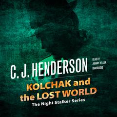 Kolchak and the Lost World Audiobook, by C. J.  Henderson