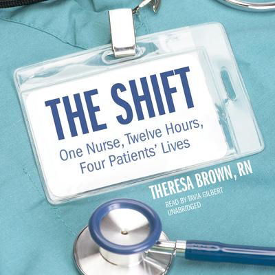 The Shift: One Nurse, Twelve Hours, Four Patients’ Lives Audiobook, by 