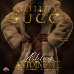 Guilty Gucci Audiobook, by Ashley Antoinette