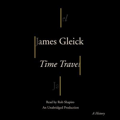 Time Travel: A History Audiobook, by James Gleick