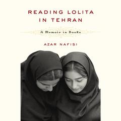 Reading Lolita in Tehran: A Memoir in Books Audiobook, by Azar Nafisi