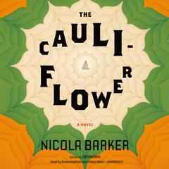 The Cauliflower: A Novel Audiobook, by Nicola Barker