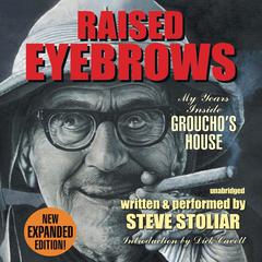 Raised Eyebrows, Expanded Edition: My Years inside Groucho’s House Audiobook, by Steve Stoliar