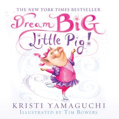 Dream Big, Little Pig! Audiobook, by Kristi Yamaguchi