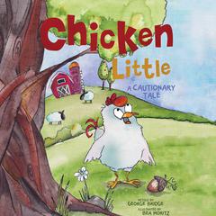 Chicken Little: A Cautionary Tale Audiobook, by George Bridge
