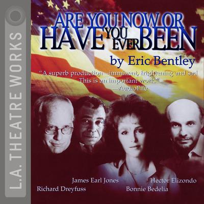 Are You Now or Have You Ever Been? Audiobook, by Eric Bentley