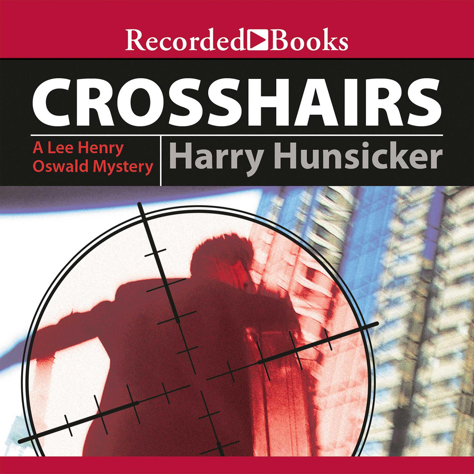 Crosshairs: A Lee Henry Oswald Mystery Audiobook, by Harry Hunsicker