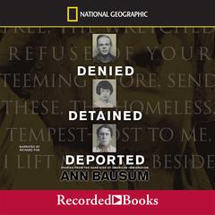 Denied, Detained, Deported: Stories from the Dark Side of American Immigration Audiobook, by Ann Bausum