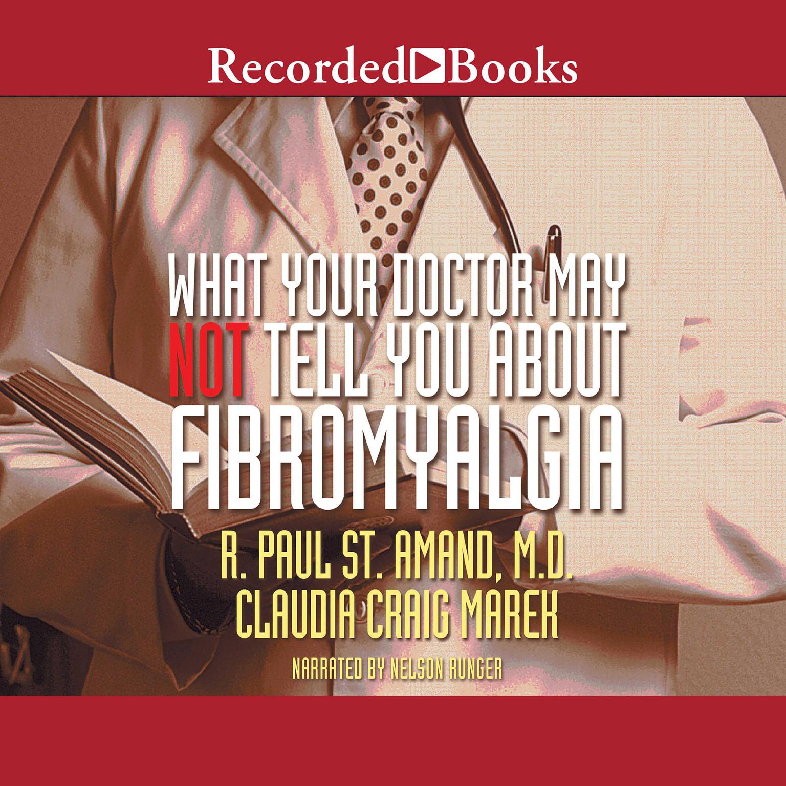 What Your Doctor May Not Tell You About: Fibromyalgia: The Revolutionary Treatment That Can Reverse the Disease Audiobook, by R. Paul St. Amand