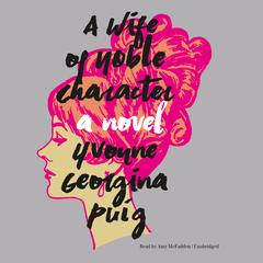 A Wife of Noble Character: A Novel Audiobook, by Yvonne Georgina Puig