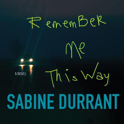 Remember Me This Way Audiobook, by Sabine Durrant