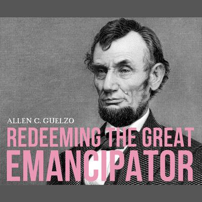 Redeeming the Great Emancipator Audiobook, by Allen C. Guelzo