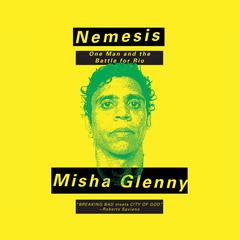 Nemesis: One Man and the Battle for Rio Audiobook, by Misha Glenny