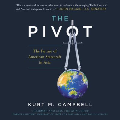 The Pivot: The Future of American Statecraft in Asia Audiobook, by Kurt M. Campbell