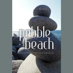 Pebble Beach: Ocean Waves for Lucid Dreaming Audiobook, by Greg Cetus