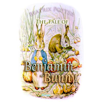 The Tale of Benjamin Bunny Audiobook, by Beatrix Potter