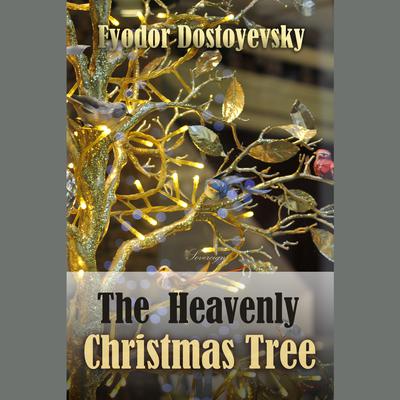 The Heavenly Christmas Tree Audiobook, by Fyodor Dostoevsky