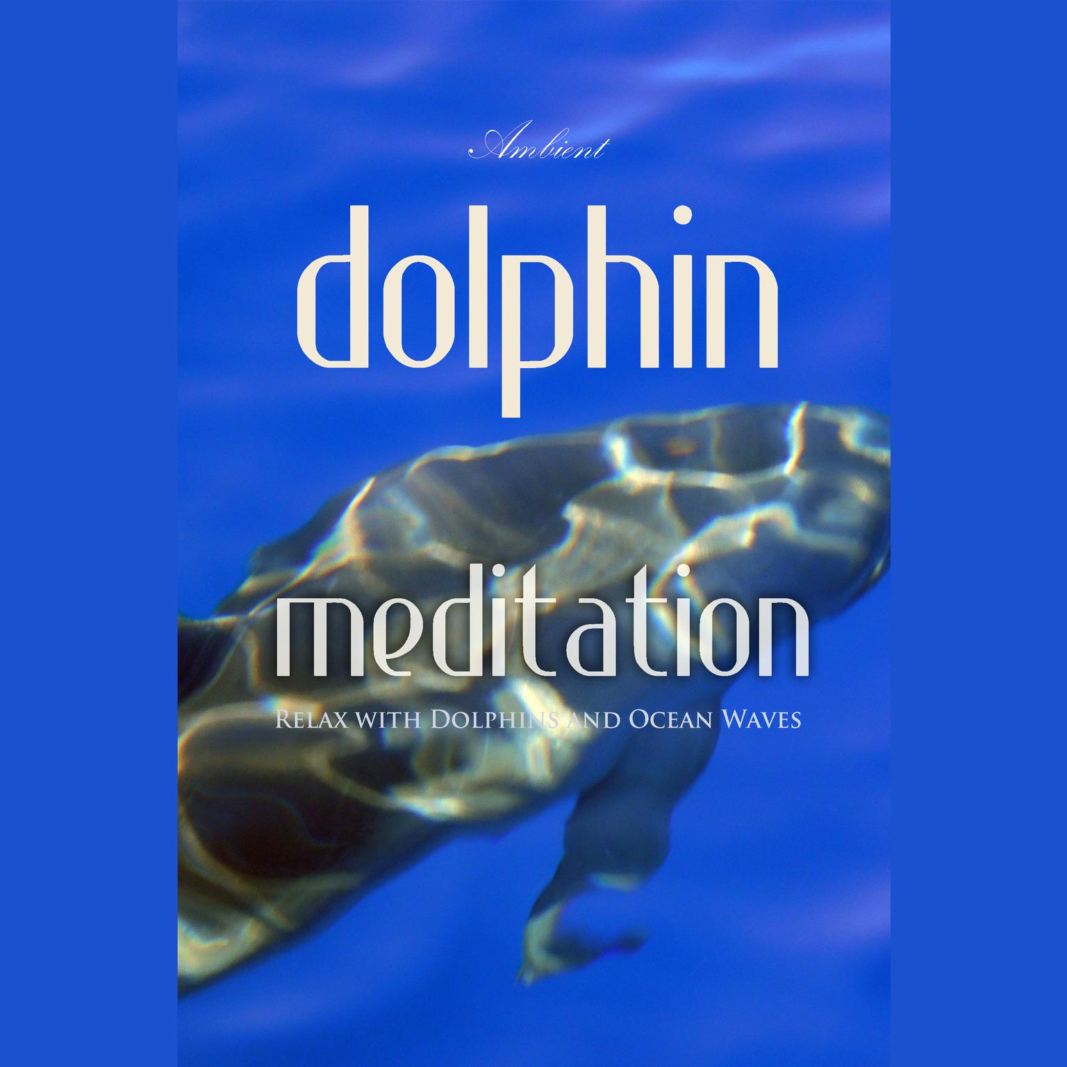 Dolphin Meditation: Relax with Dolphins and Ocean Waves Audiobook, by Greg Cetus