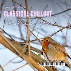 Classical Chillout: Tchaikovsky Seasons Audiobook, by Pyotr Tchaikovsky