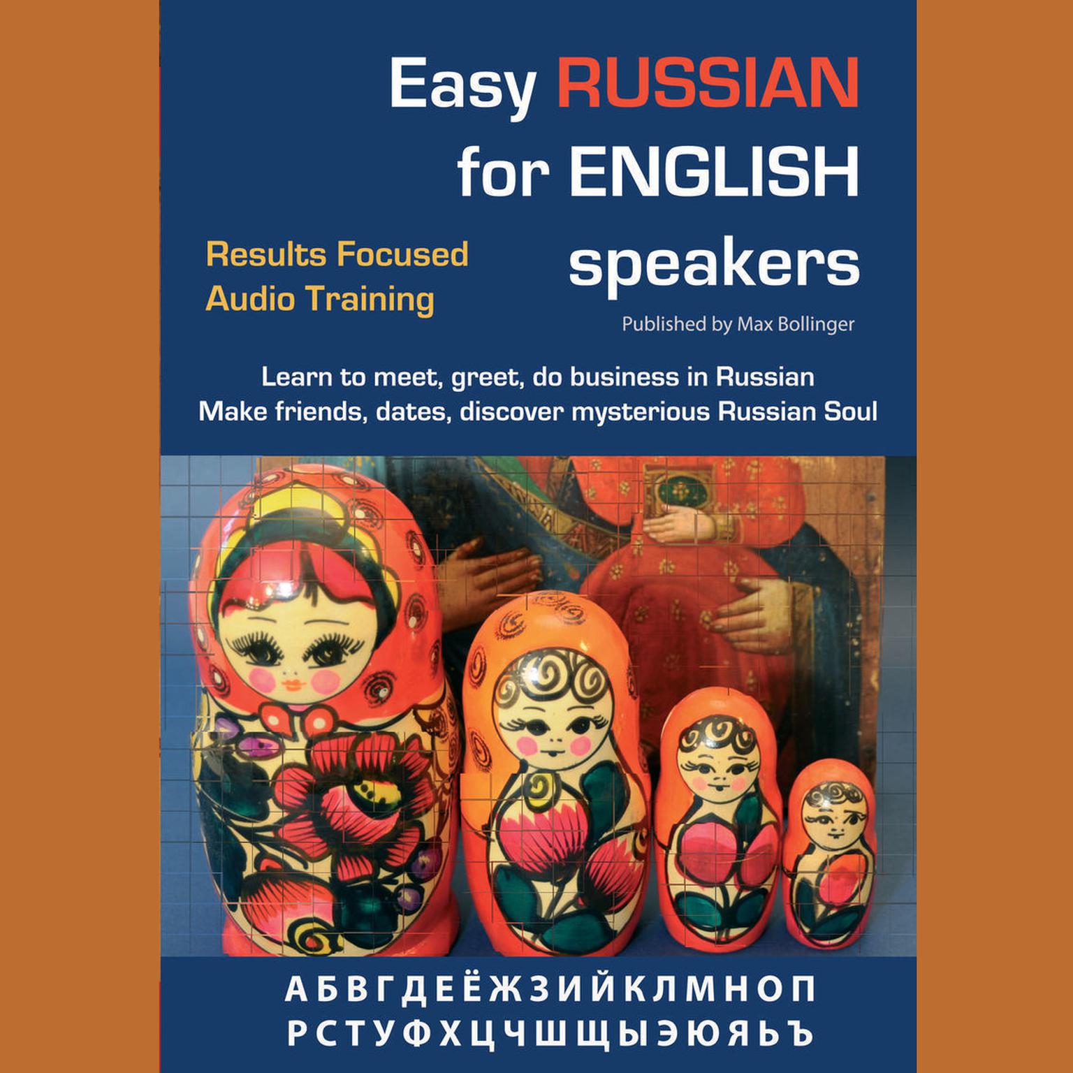 Easy Russian for English Speakers Volume 1: Learn to Meet, Greet, Do Business in Russian; Make Friends, Dates and Discover The M Audiobook, by Max Bollinger