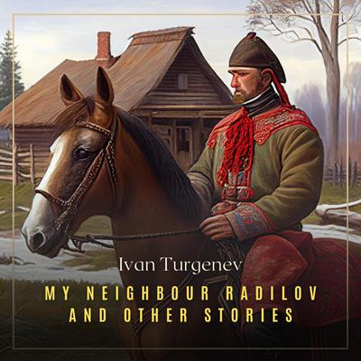My Neighbour Radilov and Other Stories Volume 1 Audiobook, by Ivan Turgenev