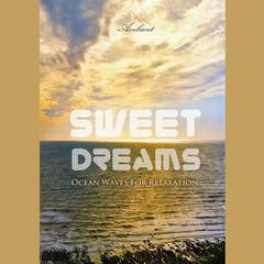 Sweet Dreams: Ocean Waves for Relaxation Audiobook, by Greg Cetus