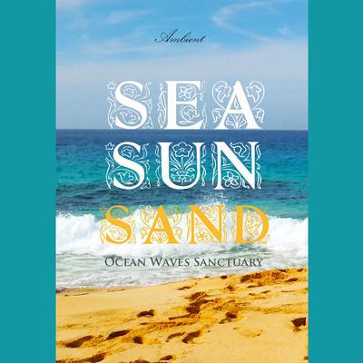 Sea Sun Sand: Ocean Waves Sanctuary Audiobook, by Greg Cetus